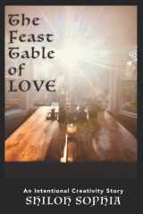 9780967421483-0967421489-The Feast Table of Love: An Intentional Creativity Story