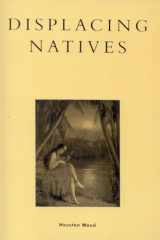 9780847691418-0847691411-Displacing Natives: The Rhetorical Production of Hawai'i (Pacific Formations: Global Relations in Asian and Pacific Perspectives)