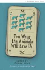 9781919608747-1919608745-Ten Ways the Animals Will Save Us: An anthology of flash fictions