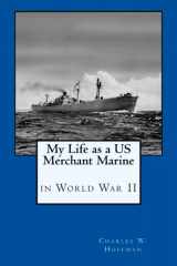9781500590147-1500590142-My Life as a US Merchant Marine in World War II: A Memoir