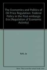 9780262610360-0262610361-The Economics and Politics of Oil Price Regulation: Federal Policy in the Post Embargo Era