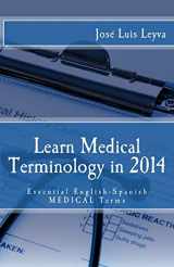 9781494861001-1494861003-Learn Medical Terminology in 2014: Essential English-Spanish MEDICAL Terms (Essential Technical Terminology)