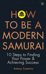 9781786783547-1786783541-How to be a Modern Samurai: 10 Steps To Finding Your Power & Achieving Success