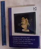 9781409401568-1409401561-Children's Stories and 'Child-Time' in the Works of Joseph Cornell and the Transatlantic Avant-Garde (Studies in Surrealism)