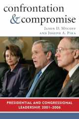 9780742540590-0742540596-Confrontation and Compromise: Presidential and Congressional Leadership, 2001-2006