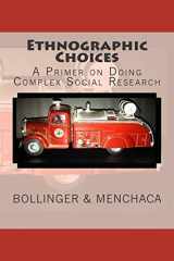 9781502916037-1502916037-Ethnographic Choices: A Primer on Doing Complex Social Research
