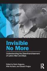 9780415877794-0415877792-Invisible No More: Understanding the Disenfranchisement of Latino Men and Boys