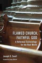 9780802876126-0802876129-Flawed Church, Faithful God: A Reformed Ecclesiology for the Real World