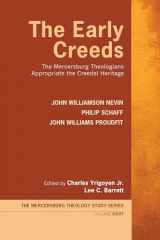 9781532697913-1532697910-The Early Creeds: The Mercersburg Theologians Appropriate the Creedal Heritage (Mercersburg Theology Study Series)