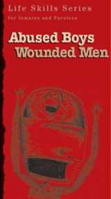 9781592856817-1592856810-Abused Boys Wounded Men: Workbook (Life Skills Series for Inmates and Parolees)