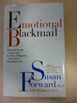 9780060187576-0060187573-Emotional Blackmail: When the People in Your Life Use Fear, Obligation and Guilt to Manipulate You