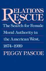 9780195084306-0195084306-Relations of Rescue: The Search for Female Moral Authority in the American West, 1874-1939