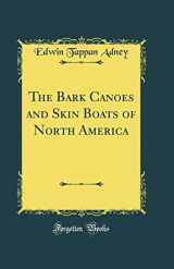 9780265253380-0265253381-The Bark Canoes and Skin Boats of North America (Classic Reprint)