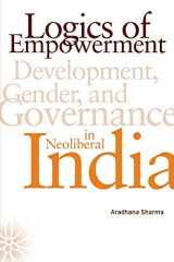 9780816654536-0816654530-Logics of Empowerment: Development, Gender, and Governance in Neoliberal India
