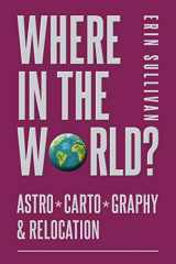 9781910531440-1910531448-Where in the World: Astro*Carto*Graphy and Relocation