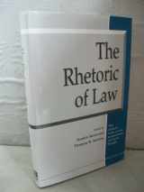 9780472105250-0472105256-The Rhetoric of Law (The Amherst Series In Law, Jurisprudence, And Social Thought)