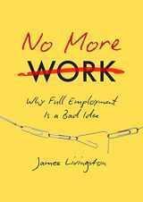 9781469630656-1469630656-No More Work: Why Full Employment Is a Bad Idea