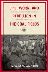 9781940425795-1940425794-Life, Work, and Rebellion in the Coal Fields: The Southern West Virginia Miners, 1880-1922 2nd Edition (Volume 16) (WEST VIRGINIA & APPALACHIA)