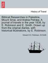 9781241562984-1241562989-Biblical Researches in Palestine, Mount Sinai, and Arabia Petræa. A journal of travels in the year 1838, by E. Robinson and E. Smith. Drawn up from ... historical illustrations, by E. Robinson.