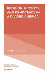 9781789739503-1789739500-Religion, Humility, and Democracy in a Divided America (Political Power and Social Theory, 36)