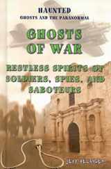 9781435851771-1435851773-Ghosts Of War: Restless Spirits of Soldiers, Spies, and Saboteurs (Haunted: Ghosts and the Paranormal)