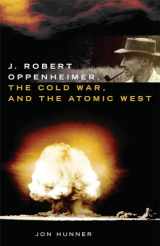 9780806163086-0806163089-J. Robert Oppenheimer, the Cold War, and the Atomic West (Volume 24) (The Oklahoma Western Biographies)
