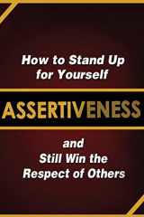 9781087902753-1087902754-Assertiveness: How to Stand Up for Yourself and Still Win the Respect of Others