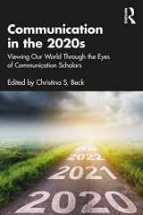 9781032111605-1032111607-Communication in the 2020s: Viewing Our World Through the Eyes of Communication Scholars