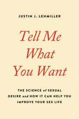 9780738234960-0738234966-Tell Me What You Want: The Science of Sexual Desire and How It Can Help You Improve Your Sex Life