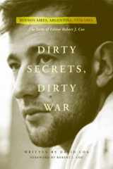 9780981873503-0981873502-Dirty Secrets, Dirty War: Buenos Aires, Argentina, 1976-1983: The Exile of Editor Robert J. Cox