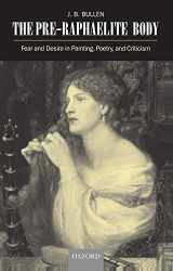 9780198182573-0198182570-The Pre-Raphaelite Body: Fear and Desire in Painting, Poetry, and Criticism