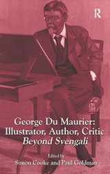 9781472431592-1472431596-George Du Maurier: Illustrator, Author, Critic: Beyond Svengali