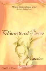 9780615622132-0615622135-Charactered Pieces: stories