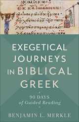 9781540965103-1540965104-Exegetical Journeys in Biblical Greek: 90 Days of Guided Reading