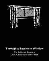 9781976192371-1976192374-Through A Basement Window: The Collected Comix of Clark A. Dissmeyer 1984–1986