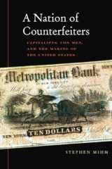 9780674032446-0674032446-A Nation of Counterfeiters: Capitalists, Con Men, and the Making of the United States
