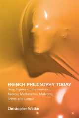 9781474414739-1474414737-French Philosophy Today: New Figures of the Human in Badiou, Meillassoux, Malabou, Serres and Latour
