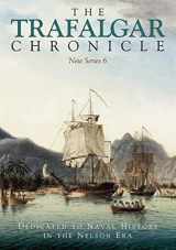 9781526759665-1526759667-The Trafalgar Chronicle: Dedicated to Naval History in the Nelson Era: New Series 6