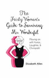 9781491754412-1491754419-The Feisty Woman's Guide to Surviving Mr. Wonderful: Moving on with Humor, Laughter, and Chutzpah!