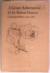 9780932499349-0932499341-A Great Admiration: H.D./Robert Duncan Correspondence 1950-1961
