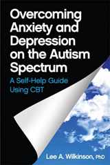 9781849059275-1849059276-Overcoming Anxiety and Depression on the Autism Spectrum: A Self-help Guide Using CBT