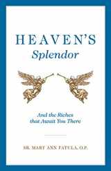 9781622828500-162282850X-Heaven's Splendor: And the Riches That Await You There