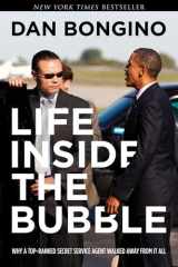 9781637580844-1637580843-Life Inside the Bubble: Why a Top-Ranked Secret Service Agent Walked Away from It All