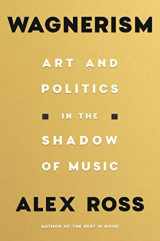 9780374285937-0374285934-Wagnerism: Art and Politics in the Shadow of Music