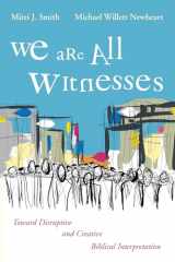 9781666714630-1666714631-We Are All Witnesses: Toward Disruptive and Creative Biblical Interpretation