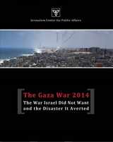 9789652181251-9652181250-The Gaza War 2014: The War Israel Did Not Want and the Disaster It Averted