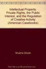 9780314168009-0314168001-Intellectual Property: Private Rights, the Public Interest, and the Regulation of Creative Activity (American Casebooks)
