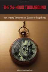 9781600051623-1600051626-The 24-Hour Turnaround: How Amazing Entrepreneurs Succeed in Tough Times