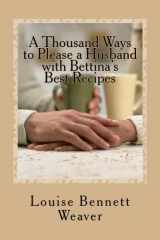 9781475256635-1475256639-A Thousand Ways to Please a Husband with Bettina's Best Recipes