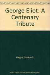 9780389202523-0389202525-George Eliot: A Centenary Tribute